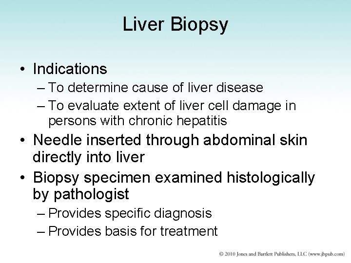 Liver Biopsy • Indications – To determine cause of liver disease – To evaluate