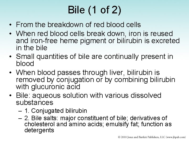 Bile (1 of 2) • From the breakdown of red blood cells • When