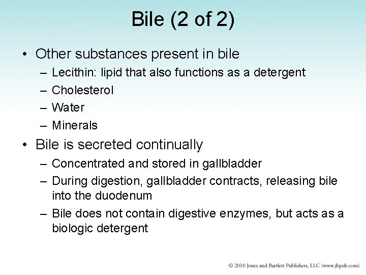 Bile (2 of 2) • Other substances present in bile – – Lecithin: lipid