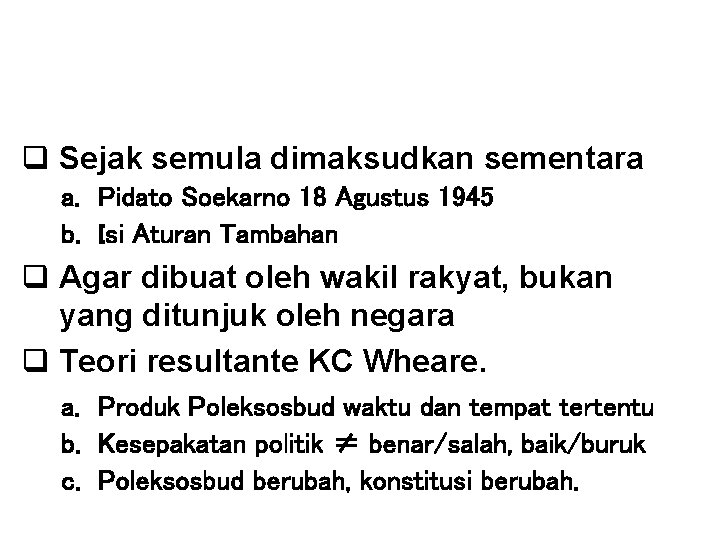 ALASAN-ALASAN PERUBAHAN q Sejak semula dimaksudkan sementara a. Pidato Soekarno 18 Agustus 1945 b.