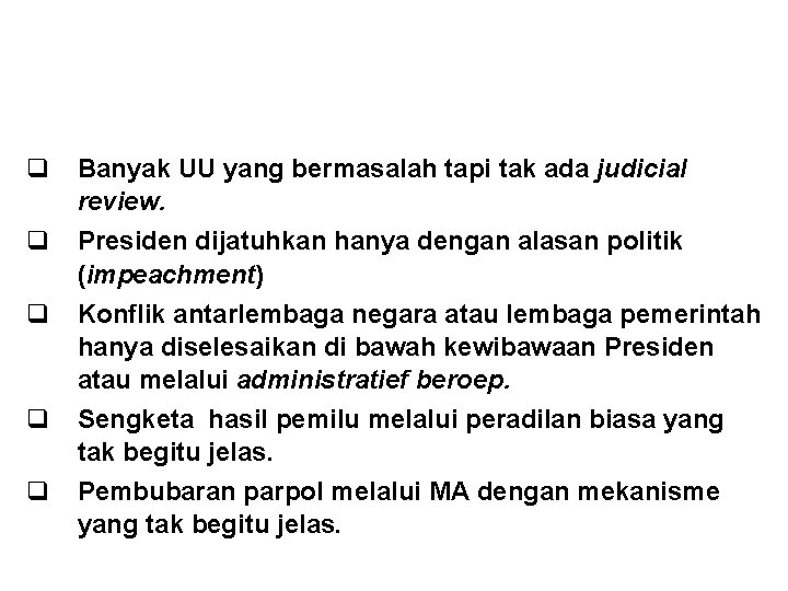 LATAR BELAKANG (MASA LALU) q Banyak UU yang bermasalah tapi tak ada judicial review.