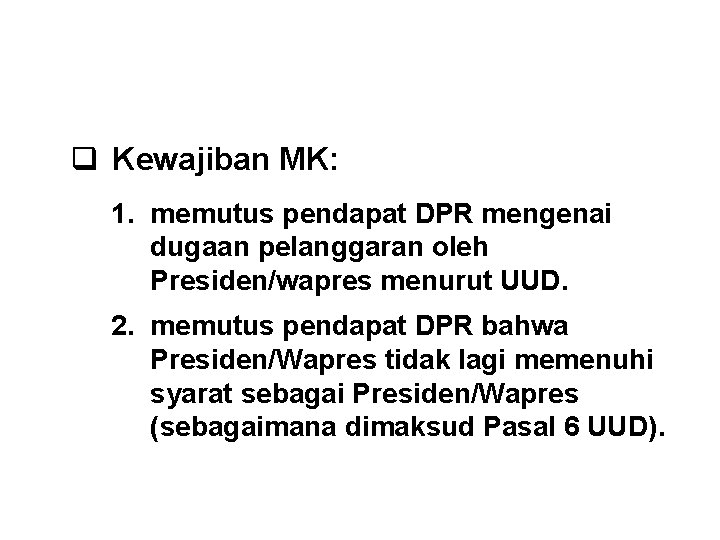 WEWENANG & KEWAJIBAN MK q Kewajiban MK: 1. memutus pendapat DPR mengenai dugaan pelanggaran