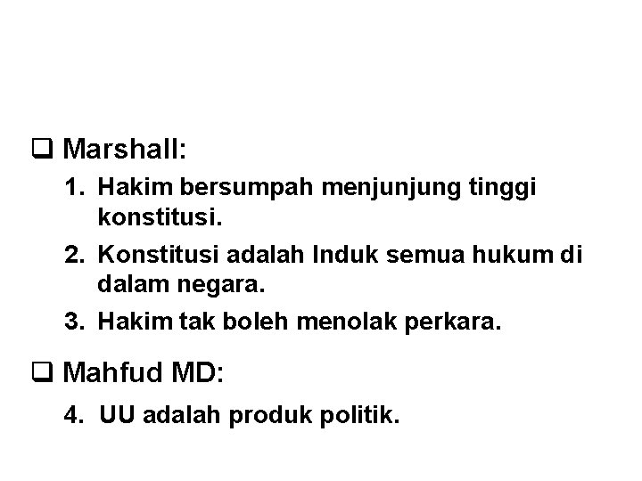 ALASAN JUDICIAL REVIEW q Marshall: 1. Hakim bersumpah menjunjung tinggi konstitusi. 2. Konstitusi adalah