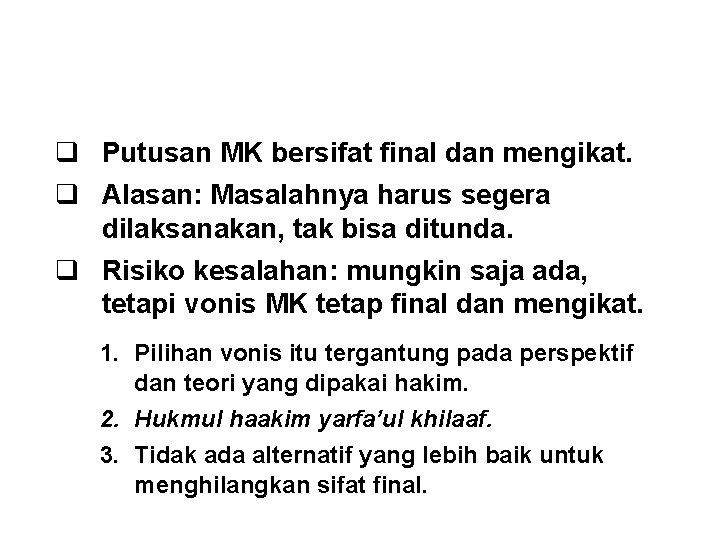 SIFAT PUTUSAN MK q Putusan MK bersifat final dan mengikat. q Alasan: Masalahnya harus