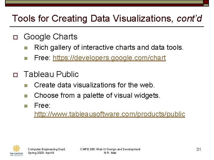 Tools for Creating Data Visualizations, cont’d o Google Charts n n o Rich gallery