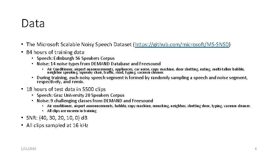 Data • The Microsoft Scalable Noisy Speech Dataset (https: //github. com/microsoft/MS-SNSD) • 84 hours Data • The Microsoft Scalable Noisy Speech Dataset (https: //github. com/microsoft/MS-SNSD) • 84 hours