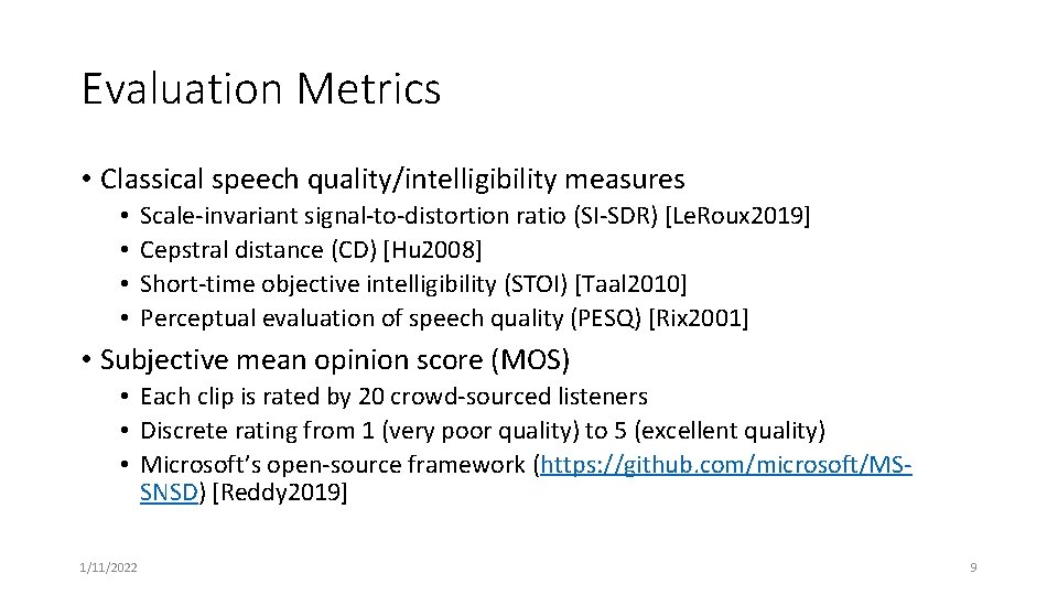 Evaluation Metrics • Classical speech quality/intelligibility measures • • Scale-invariant signal-to-distortion ratio (SI-SDR) [Le.