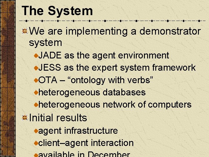The System We are implementing a demonstrator system JADE as the agent environment JESS