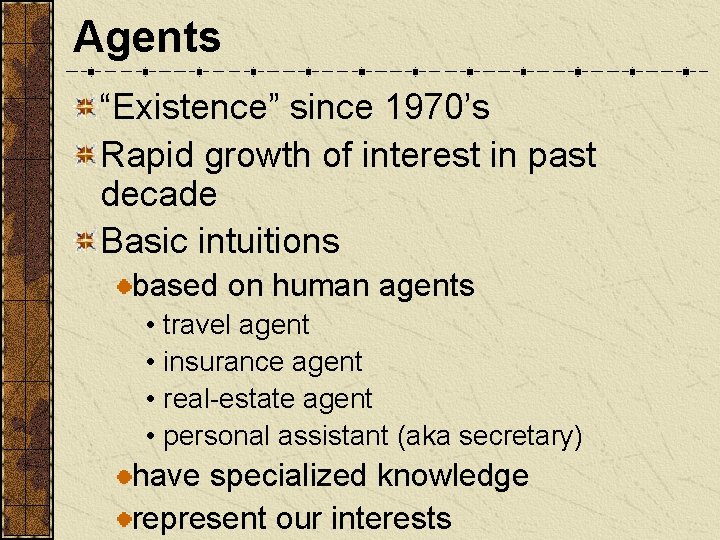 Agents “Existence” since 1970’s Rapid growth of interest in past decade Basic intuitions based