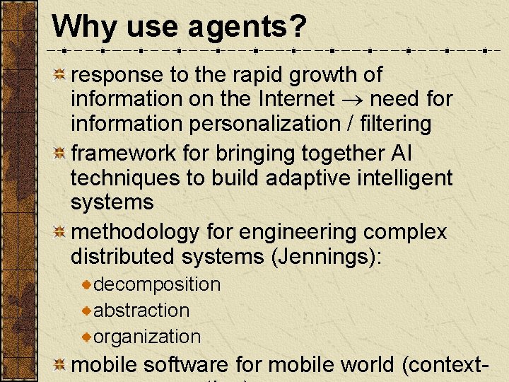 Why use agents? response to the rapid growth of information on the Internet need