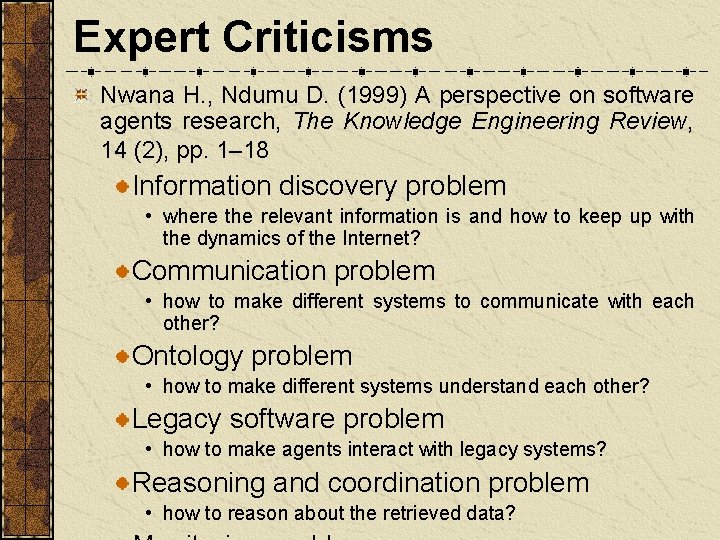 Expert Criticisms Nwana H. , Ndumu D. (1999) A perspective on software agents research,