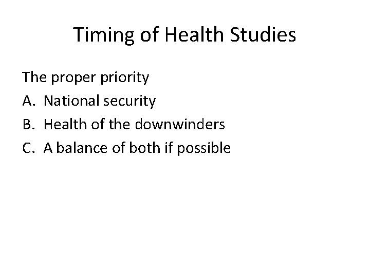 Timing of Health Studies The proper priority A. National security B. Health of the