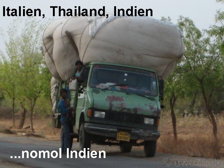 Italien, Thailand, Indien . . . nomol Indien 