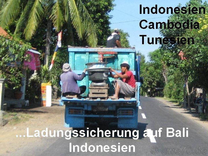 Indonesien Cambodia Tunesien . . . Ladungssicherung auf Bali Indonesien 