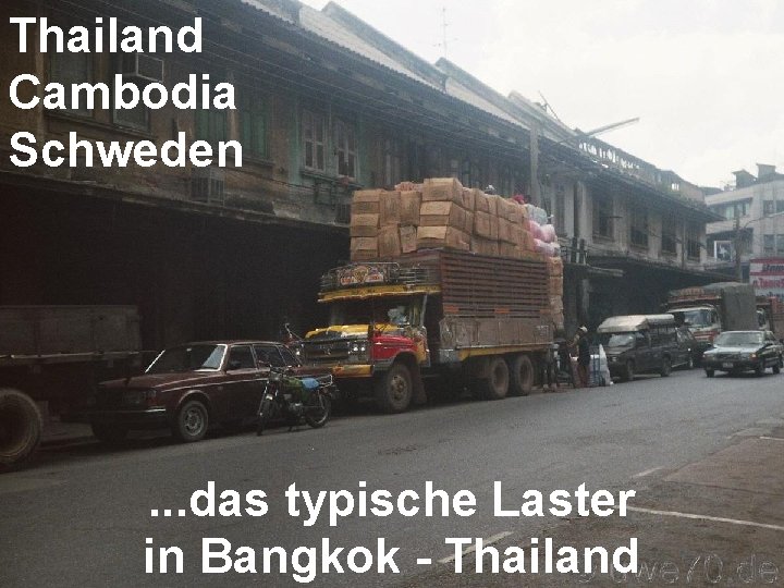 Thailand Cambodia Schweden . . . das typische Laster in Bangkok - Thailand 