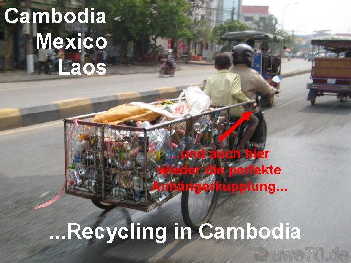 Cambodia Mexico Laos . . . und auch hier wieder die perfekte Anhängerkupplung. .