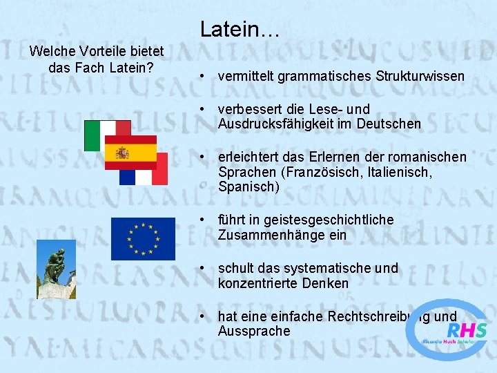 Latein… Welche Vorteile bietet das Fach Latein? • vermittelt grammatisches Strukturwissen • verbessert die