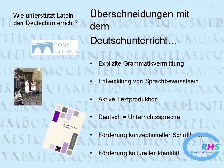 Wie unterstützt Latein den Deutschunterricht? Überschneidungen mit dem Deutschunterricht… • Explizite Grammatikvermittlung • Entwicklung