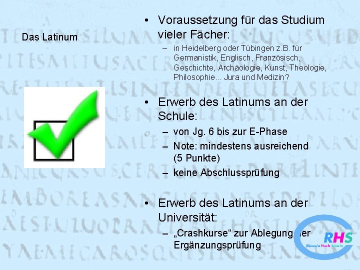 Das Latinum • Voraussetzung für das Studium vieler Fächer: – in Heidelberg oder Tübingen