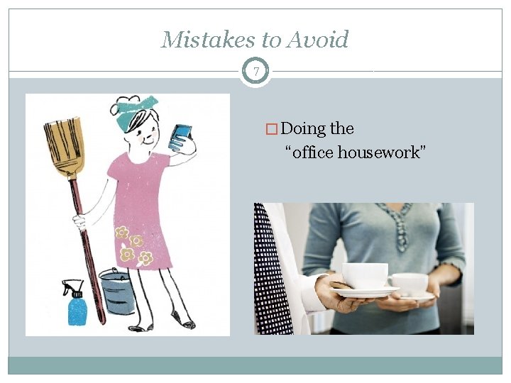 Mistakes to Avoid 7 � Doing the “office housework” 