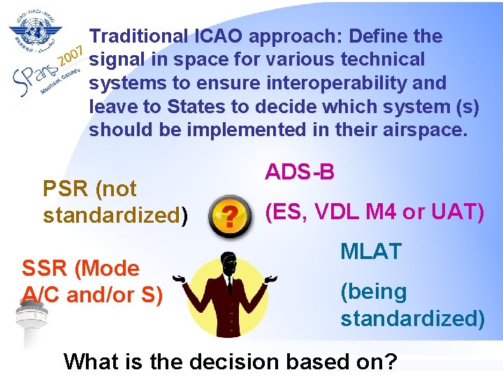 Traditional ICAO approach: Define the signal in space for various technical systems to ensure