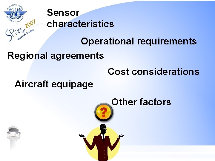 Sensor characteristics Operational requirements Regional agreements Cost considerations Aircraft equipage Other factors 