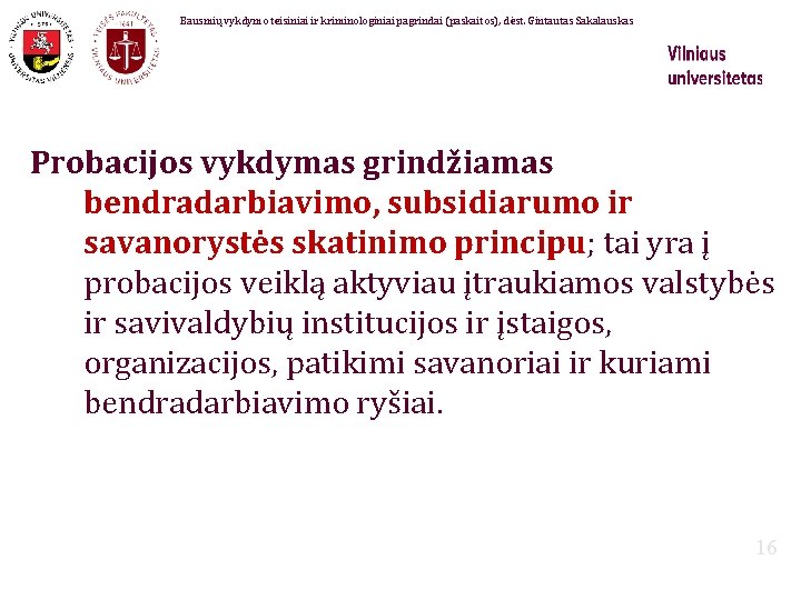 Bausmių vykdymo teisiniai ir kriminologiniai pagrindai (paskaitos), dėst. Gintautas Sakalauskas Probacijos vykdymas grindžiamas bendradarbiavimo,