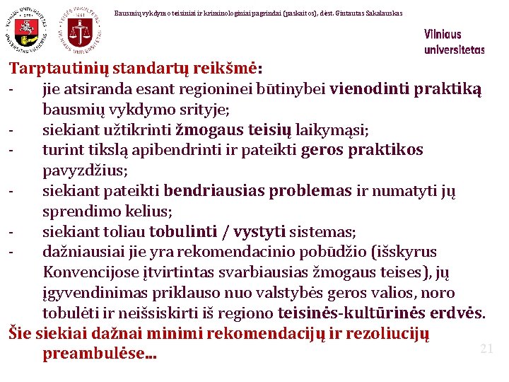 Bausmių vykdymo teisiniai ir kriminologiniai pagrindai (paskaitos), dėst. Gintautas Sakalauskas Tarptautinių standartų reikšmė: jie