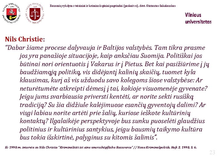 Bausmių vykdymo teisiniai ir kriminologiniai pagrindai (paskaitos), dėst. Gintautas Sakalauskas Nils Christie: “Dabar šiame