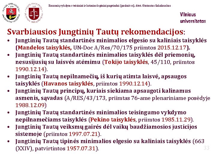 Bausmių vykdymo teisiniai ir kriminologiniai pagrindai (paskaitos), dėst. Gintautas Sakalauskas Svarbiausios Jungtinių Tautų rekomendacijos: