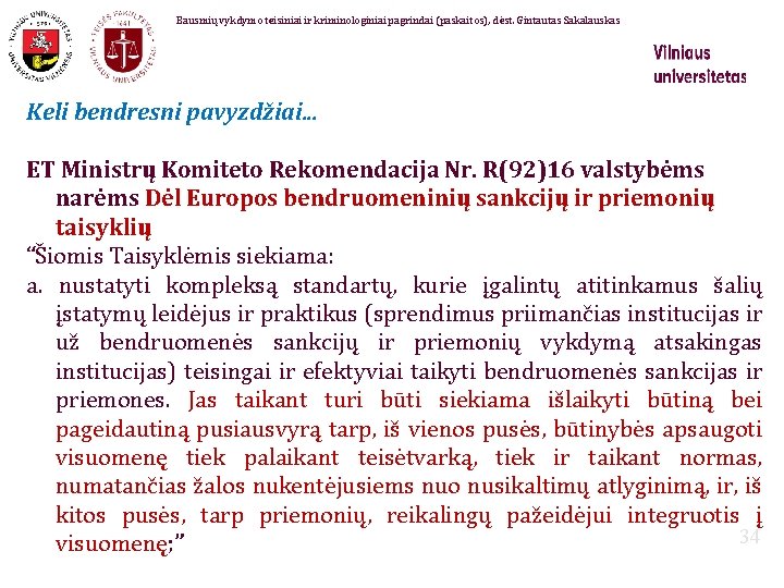 Bausmių vykdymo teisiniai ir kriminologiniai pagrindai (paskaitos), dėst. Gintautas Sakalauskas Keli bendresni pavyzdžiai. .