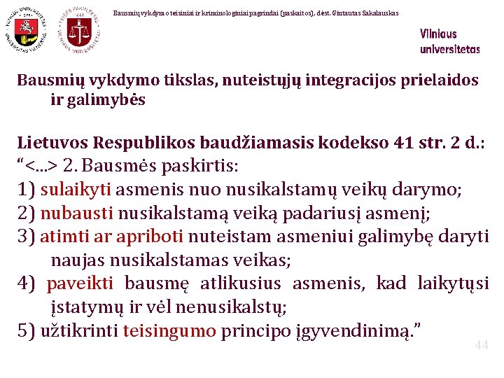 Bausmių vykdymo teisiniai ir kriminologiniai pagrindai (paskaitos), dėst. Gintautas Sakalauskas Bausmių vykdymo tikslas, nuteistųjų