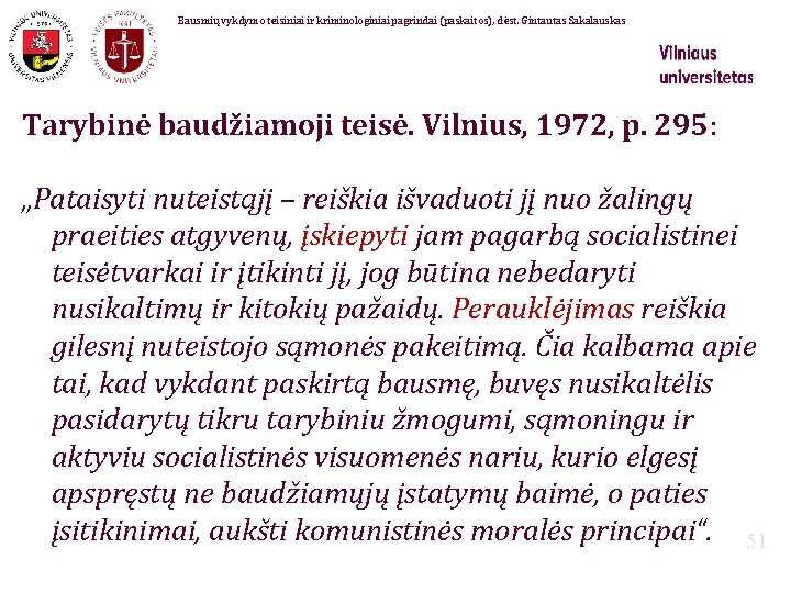 Bausmių vykdymo teisiniai ir kriminologiniai pagrindai (paskaitos), dėst. Gintautas Sakalauskas Tarybinė baudžiamoji teisė. Vilnius,