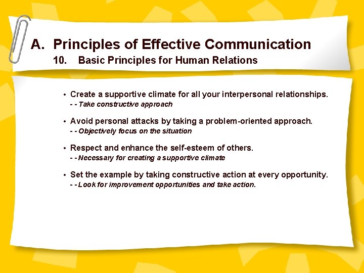 A. Principles of Effective Communication 10. Basic Principles for Human Relations • Create a