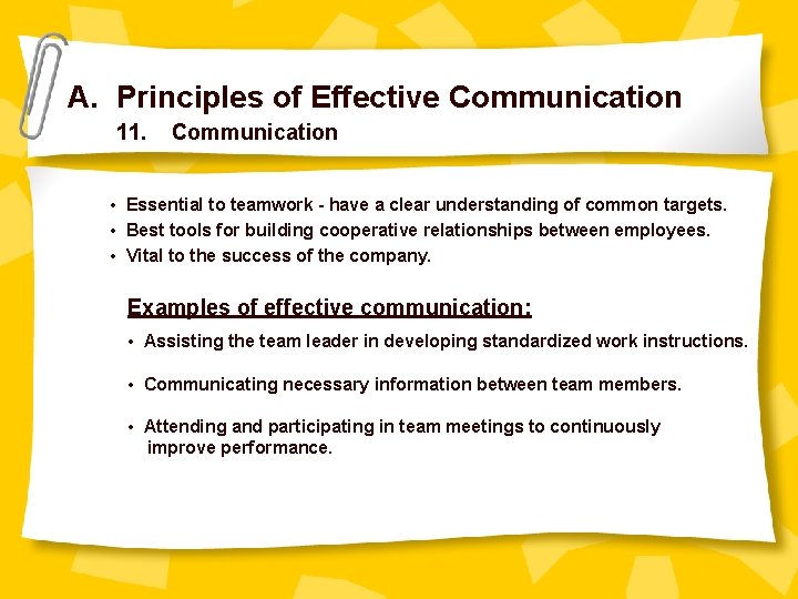 A. Principles of Effective Communication 11. Communication • Essential to teamwork - have a