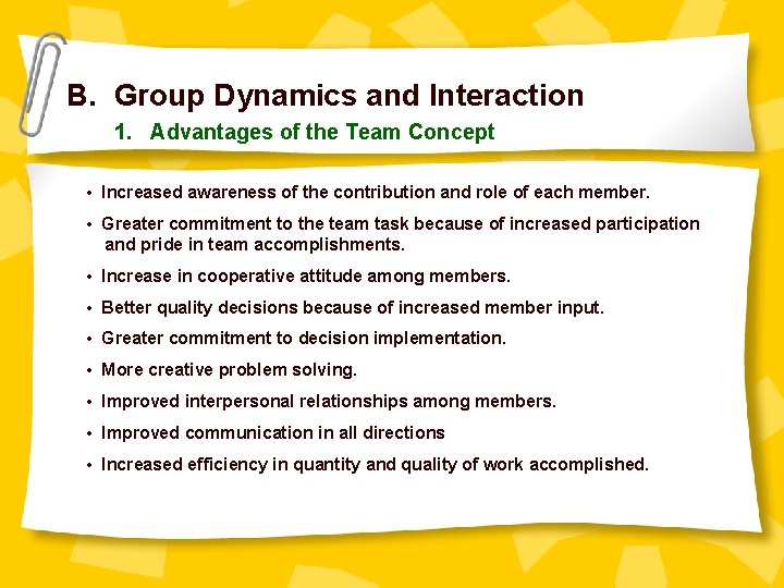 B. Group Dynamics and Interaction 1. Advantages of the Team Concept • Increased awareness