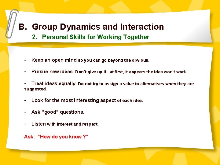 B. Group Dynamics and Interaction 2. Personal Skills for Working Together • Keep an