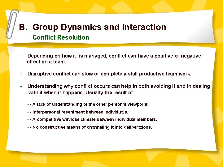 B. Group Dynamics and Interaction Conflict Resolution • Depending on how it is managed,