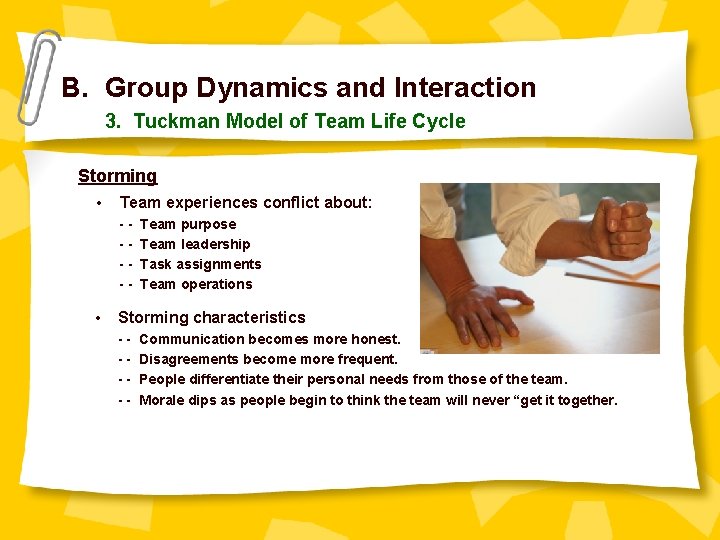 B. Group Dynamics and Interaction 3. Tuckman Model of Team Life Cycle Storming •