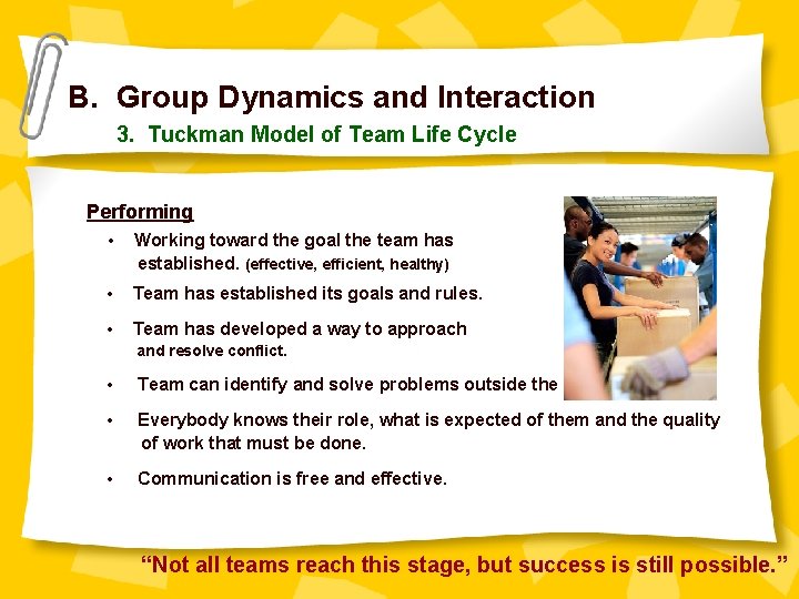 B. Group Dynamics and Interaction 3. Tuckman Model of Team Life Cycle Performing •