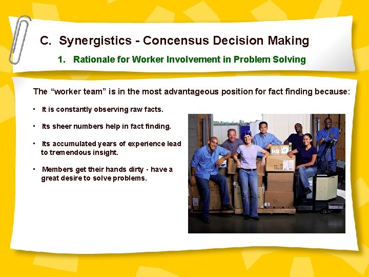 C. Synergistics - Concensus Decision Making 1. Rationale for Worker Involvement in Problem Solving