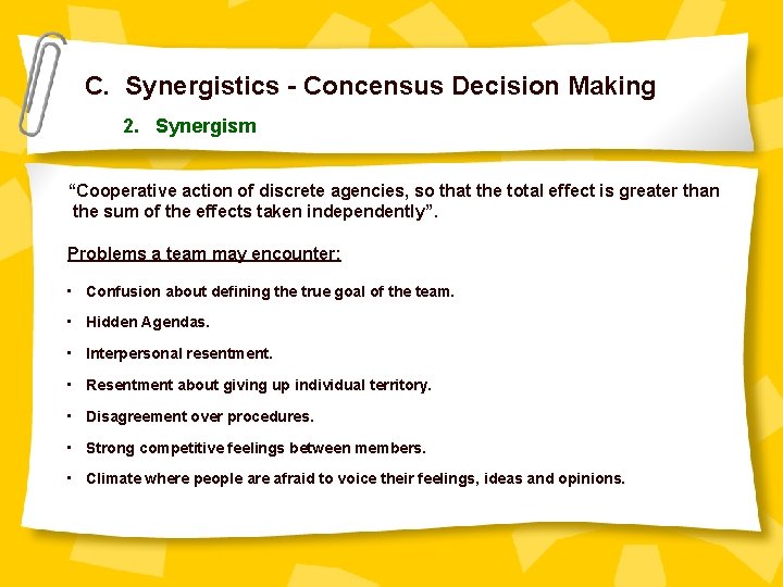C. Synergistics - Concensus Decision Making 2. Synergism “Cooperative action of discrete agencies, so