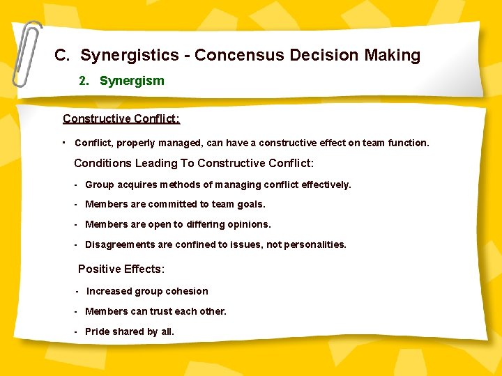 C. Synergistics - Concensus Decision Making 2. Synergism Constructive Conflict: • Conflict, properly managed,