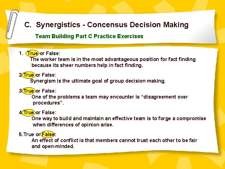 C. Synergistics - Concensus Decision Making Team Building Part C Practice Exercises 1. True