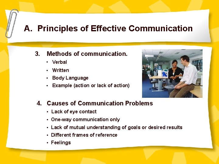 A. Principles of Effective Communication 3. Methods of communication. • Verbal • Written •