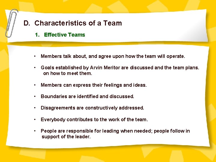 D. Characteristics of a Team 1. Effective Teams • Members talk about, and agree