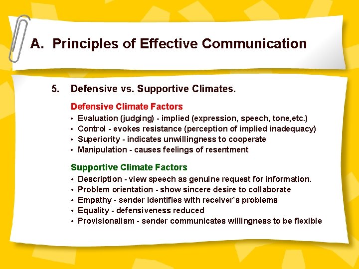 A. Principles of Effective Communication 5. Defensive vs. Supportive Climates. Defensive Climate Factors •