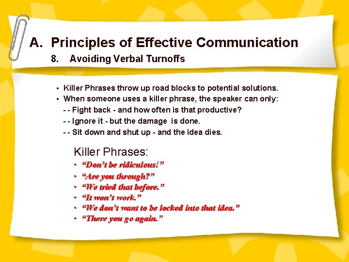 A. Principles of Effective Communication 8. Avoiding Verbal Turnoffs • Killer Phrases throw up