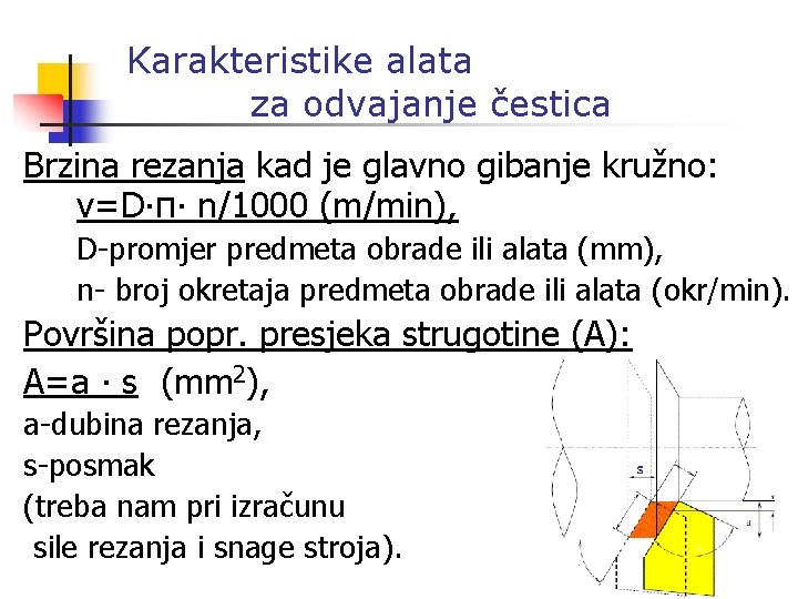 Karakteristike alata za odvajanje čestica Brzina rezanja kad je glavno gibanje kružno: v=D∙π∙ n/1000