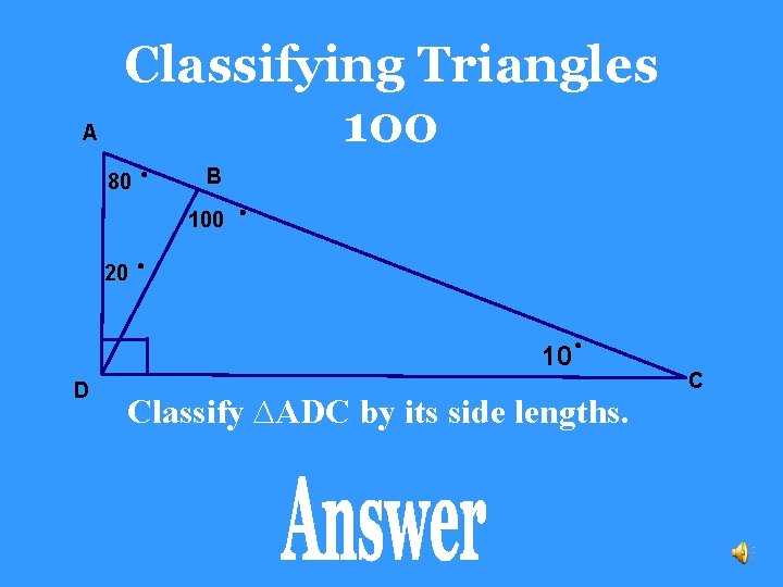 A Classifying Triangles 100 80 B 100 20 10 D Classify ∆ADC by its